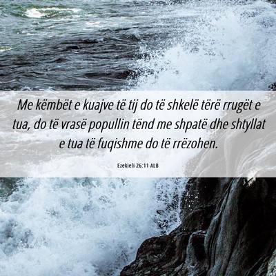 Picture 06 - Ezekieli 26:11 ALB - Me këmbët e kuajve të tij do të shkelë - Bible Verse Picture