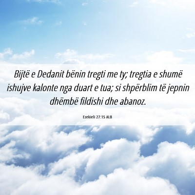 Picture 06 - Ezekieli 27:15 ALB - Bijtë e Dedanit bënin tregti me ty; tregtia e - Bible Verse Picture