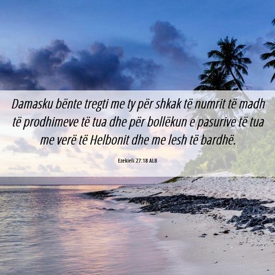 Picture 06 - Ezekieli 27:18 ALB - Damasku bënte tregti me ty për shkak të numrit - Bible Verse Picture