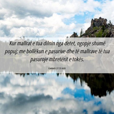Picture 06 - Ezekieli 27:33 ALB - Kur mallrat e tua dilnin nga detet, ngopje shumë - Bible Verse Picture