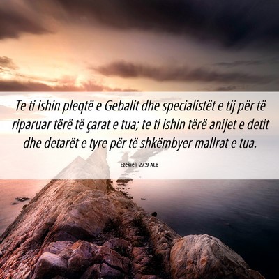 Picture 06 - Ezekieli 27:9 ALB - Te ti ishin pleqtë e Gebalit dhe specialistët e - Bible Verse Picture