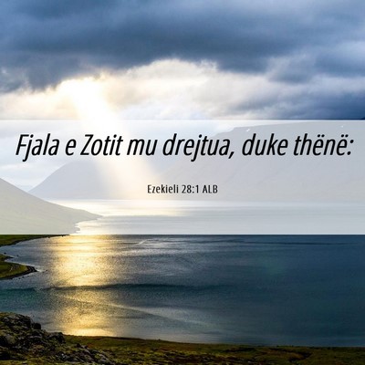 Picture 06 - Ezekieli 28:1 ALB - Fjala e Zotit mu drejtua, duke - Bible Verse Picture