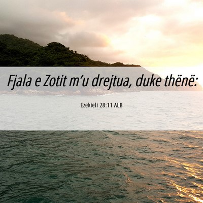 Picture 06 - Ezekieli 28:11 ALB - Fjala e Zotit m’u drejtua, duke - Bible Verse Picture