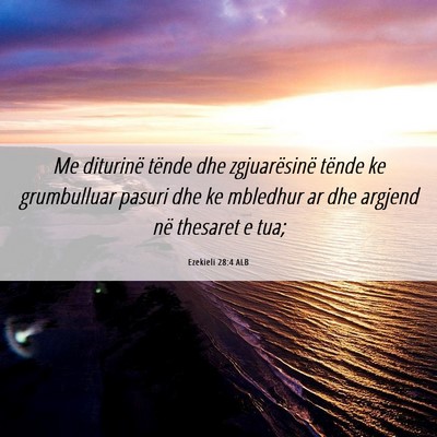 Picture 06 - Ezekieli 28:4 ALB - Me diturinë tënde dhe zgjuarësinë tënde ke - Bible Verse Picture