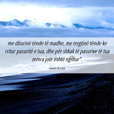 Picture 06 - Ezekieli 28:5 ALB - me diturinë tënde të madhe, me tregtinë - Bible Verse Picture