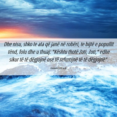 Picture 06 - Ezekieli 3:11 ALB - Dhe nisu, shko te ata që janë në robëri, te - Bible Verse Picture