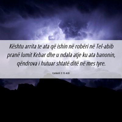 Picture 06 - Ezekieli 3:15 ALB - Kështu arrita te ata që ishin në robëri në - Bible Verse Picture