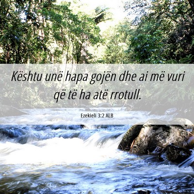 Picture 06 - Ezekieli 3:2 ALB - Kështu unë hapa gojën dhe ai më vuri që të - Bible Verse Picture