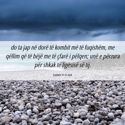 Picture 06 - Ezekieli 31:11 ALB - do ta jap në dorë të kombit më të fuqishëm, - Bible Verse Picture