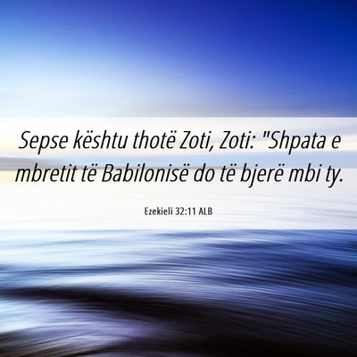 Picture 06 - Ezekieli 32:11 ALB - Sepse kështu thotë Zoti, Zoti: 