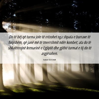 Picture 06 - Ezekieli 32:12 ALB - Do të bëj që turma jote të rrëzohet nga - Bible Verse Picture