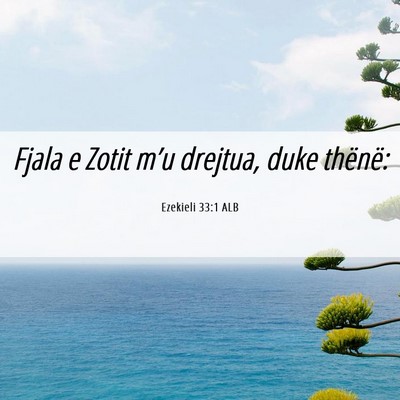 Picture 06 - Ezekieli 33:1 ALB - Fjala e Zotit m’u drejtua, duke - Bible Verse Picture