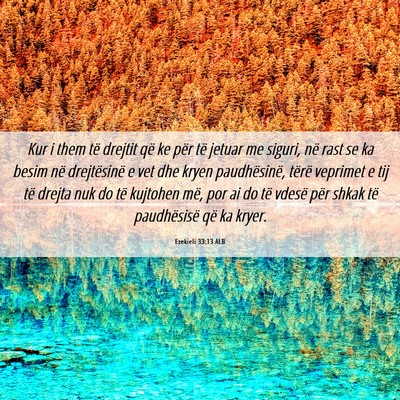 Picture 06 - Ezekieli 33:13 ALB - Kur i them të drejtit që ke për të jetuar me - Bible Verse Picture