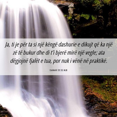 Picture 06 - Ezekieli 33:32 ALB - Ja, ti je për ta si një këngë dashurie e - Bible Verse Picture