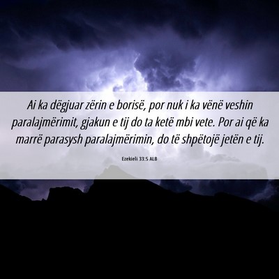 Picture 06 - Ezekieli 33:5 ALB - Ai ka dëgjuar zërin e borisë, por nuk i ka - Bible Verse Picture