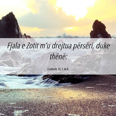 Picture 06 - Ezekieli 35:1 ALB - Fjala e Zotit m’u drejtua përsëri, duke - Bible Verse Picture