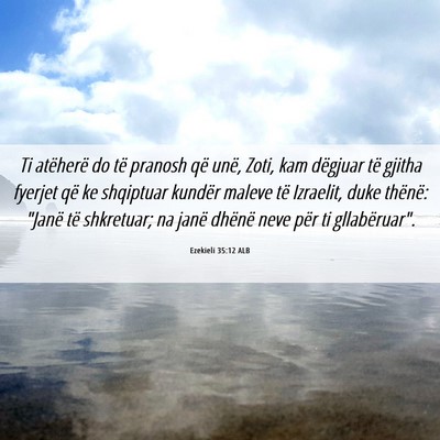 Picture 06 - Ezekieli 35:12 ALB - Ti atëherë do të pranosh që unë, Zoti, kam - Bible Verse Picture