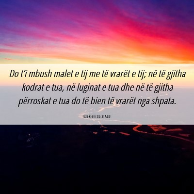 Picture 06 - Ezekieli 35:8 ALB - Do t’i mbush malet e tij me të vrarët e tij; - Bible Verse Picture