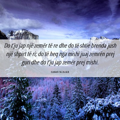 Picture 06 - Ezekieli 36:26 ALB - Do t’ju jap një zemër të re dhe do të shtie - Bible Verse Picture