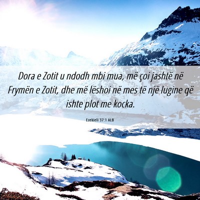 Picture 06 - Ezekieli 37:1 ALB - Dora e Zotit u ndodh mbi mua, më çoi jashtë - Bible Verse Picture