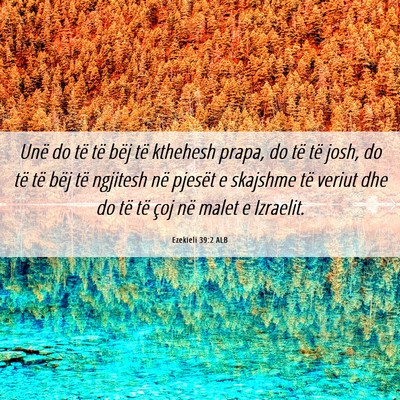 Picture 06 - Ezekieli 39:2 ALB - Unë do të të bëj të kthehesh prapa, do të - Bible Verse Picture