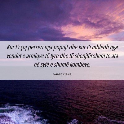 Picture 06 - Ezekieli 39:27 ALB - Kur t’i çoj përsëri nga popujt dhe kur t’i - Bible Verse Picture