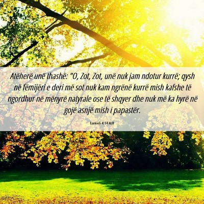 Picture 06 - Ezekieli 4:14 ALB - Atëherë unë thashë: 