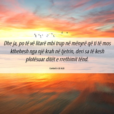 Picture 06 - Ezekieli 4:8 ALB - Dhe ja, po të vë litarë mbi trup në mënyrë - Bible Verse Picture