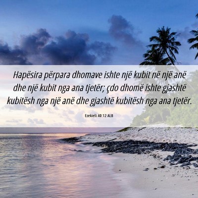 Picture 06 - Ezekieli 40:12 ALB - Hapësira përpara dhomave ishte një kubit në - Bible Verse Picture