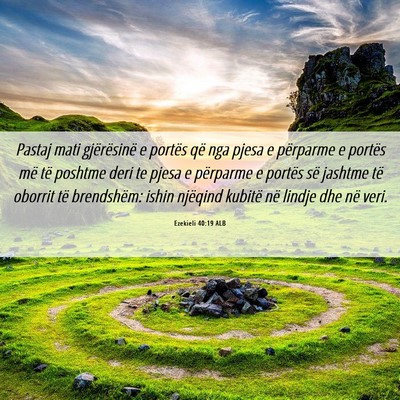 Picture 06 - Ezekieli 40:19 ALB - Pastaj mati gjërësinë e portës që nga pjesa - Bible Verse Picture