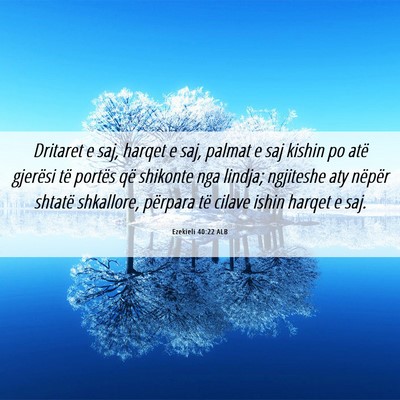 Picture 06 - Ezekieli 40:22 ALB - Dritaret e saj, harqet e saj, palmat e saj kishin - Bible Verse Picture
