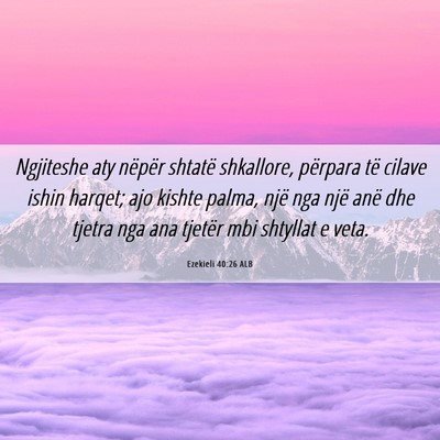 Picture 06 - Ezekieli 40:26 ALB - Ngjiteshe aty nëpër shtatë shkallore, përpara - Bible Verse Picture