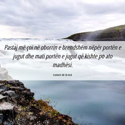 Picture 06 - Ezekieli 40:28 ALB - Pastaj më çoi në oborrin e brendshëm nëpër - Bible Verse Picture