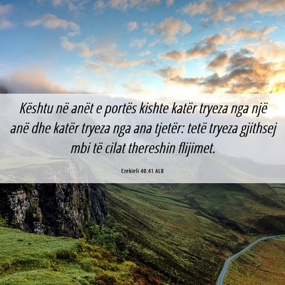 Picture 06 - Ezekieli 40:41 ALB - Kështu në anët e portës kishte katër tryeza - Bible Verse Picture