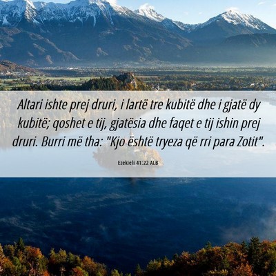 Picture 06 - Ezekieli 41:22 ALB - Altari ishte prej druri, i lartë tre kubitë dhe - Bible Verse Picture
