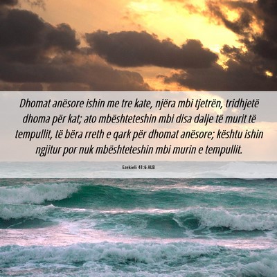 Picture 06 - Ezekieli 41:6 ALB - Dhomat anësore ishin me tre kate, njëra mbi - Bible Verse Picture