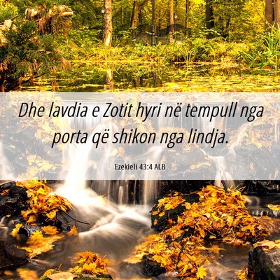 Picture 06 - Ezekieli 43:4 ALB - Dhe lavdia e Zotit hyri në tempull nga porta që - Bible Verse Picture
