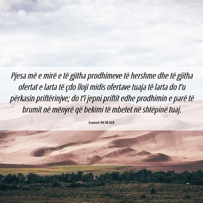 Picture 06 - Ezekieli 44:30 ALB - Pjesa më e mirë e të gjitha prodhimeve të - Bible Verse Picture