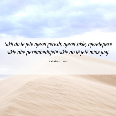 Picture 06 - Ezekieli 45:12 ALB - Sikli do të jetë njëzet geresh; njëzet sikle, - Bible Verse Picture