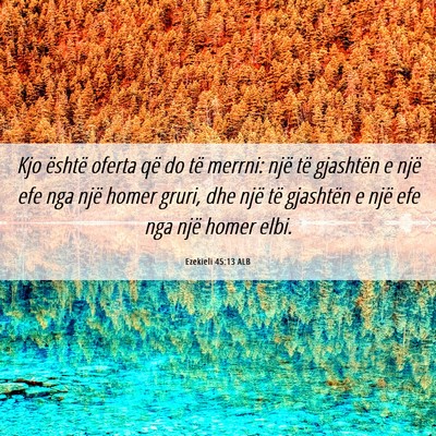 Picture 06 - Ezekieli 45:13 ALB - Kjo është oferta që do të merrni: një të - Bible Verse Picture