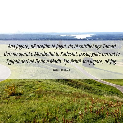Picture 06 - Ezekieli 47:19 ALB - Ana jugore, në drejtim të jugut, do të - Bible Verse Picture