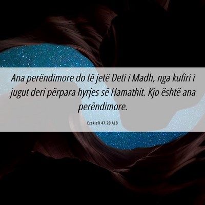 Picture 06 - Ezekieli 47:20 ALB - Ana perëndimore do të jetë Deti i Madh, nga - Bible Verse Picture