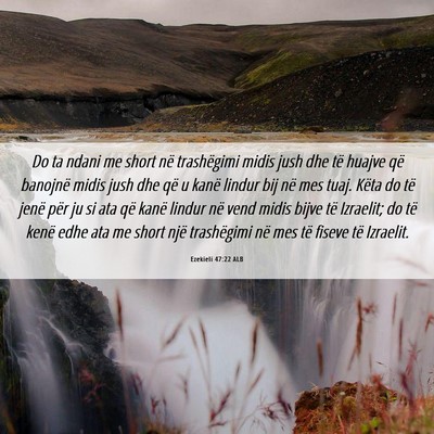 Picture 06 - Ezekieli 47:22 ALB - Do ta ndani me short në trashëgimi midis jush - Bible Verse Picture