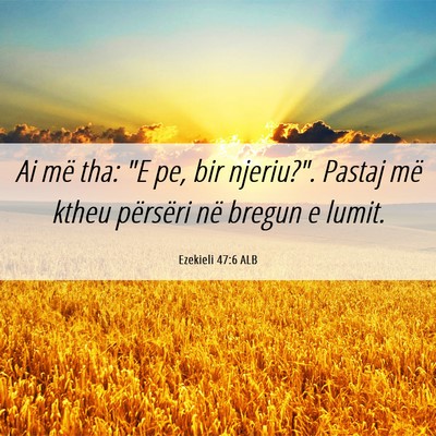 Picture 06 - Ezekieli 47:6 ALB - Ai më tha: 