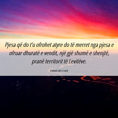Picture 06 - Ezekieli 48:12 ALB - Pjesa që do t’u ofrohet atyre do të merret - Bible Verse Picture