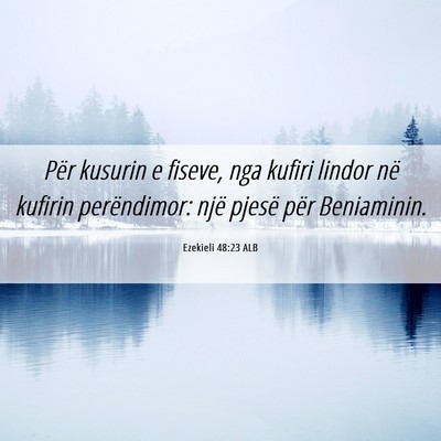 Picture 06 - Ezekieli 48:23 ALB - Për kusurin e fiseve, nga kufiri lindor në - Bible Verse Picture