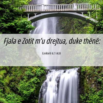 Picture 06 - Ezekieli 6:1 ALB - Fjala e Zotit m’u drejtua, duke - Bible Verse Picture