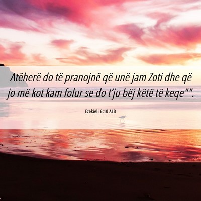 Picture 06 - Ezekieli 6:10 ALB - Atëherë do të pranojnë që unë jam Zoti dhe - Bible Verse Picture