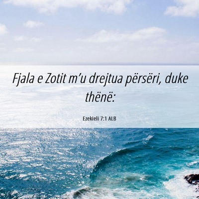 Picture 06 - Ezekieli 7:1 ALB - Fjala e Zotit m’u drejtua përsëri, duke - Bible Verse Picture