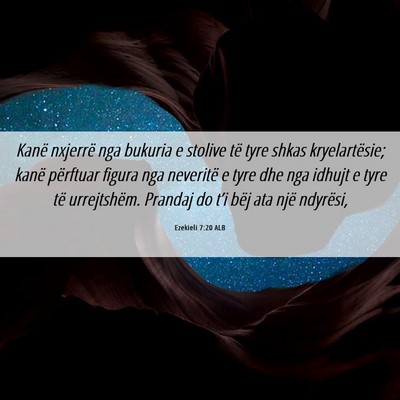 Picture 06 - Ezekieli 7:20 ALB - Kanë nxjerrë nga bukuria e stolive të tyre - Bible Verse Picture
